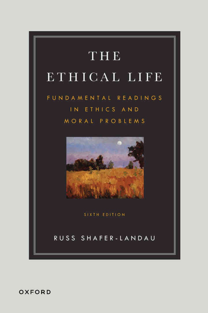 The Ethical Life: Fundamental Readings in Ethics and Moral Theory, 6th Edition
