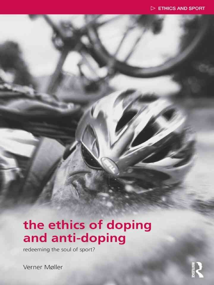 The Ethics of Doping and Anti-Doping: Redeeming the Soul of Sport?, 1st Edition