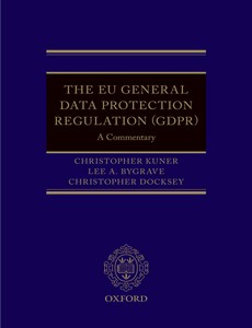 The EU General Data Protection Regulation (GDPR) A Commentary by Lee A. Bygrave