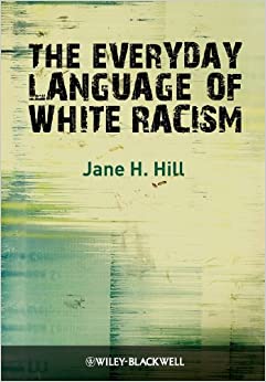 The Everyday Language of White Racism (Wiley Blackwell Studies in Discourse and Culture Book 7)