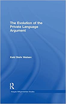 The Evolution of the Private Language Argument (Ashgate Wittgensteinian Studies)