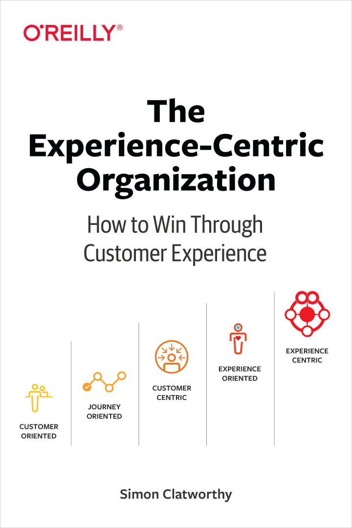 The Experience-Centric Organization: How to Win Through Customer Experience