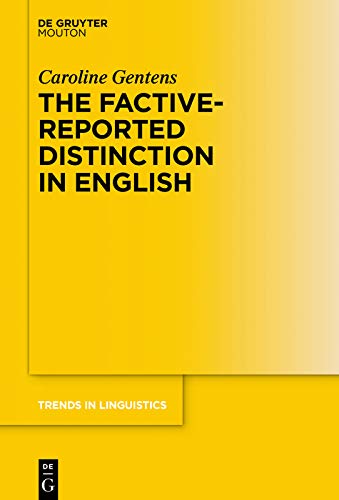 The Factive-Reported Distinction in English (Trends in Linguistics. Studies and Monographs [TiLSM] Book 342)
