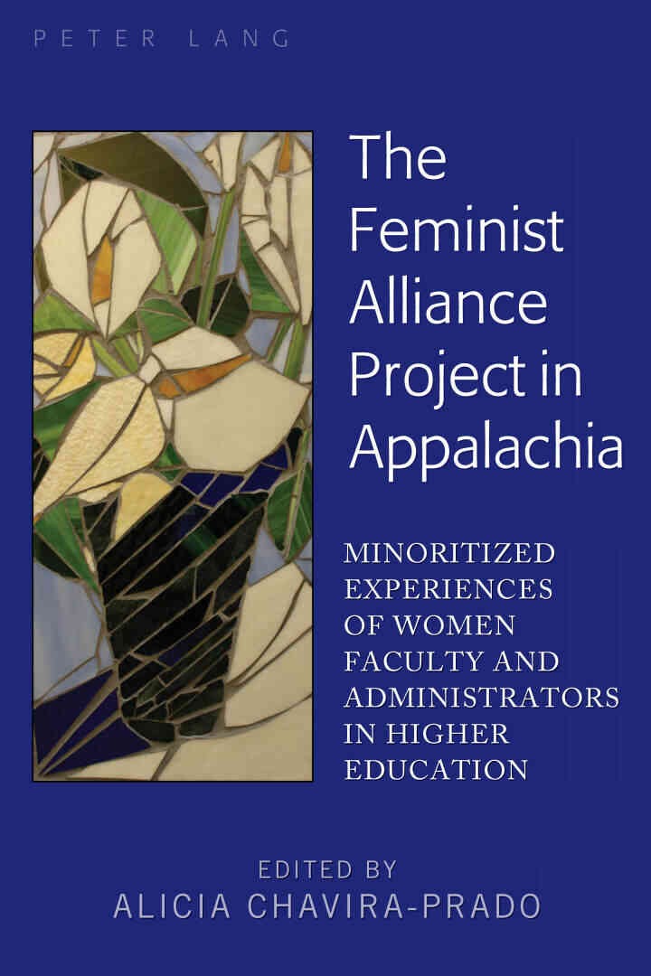 The Feminist Alliance Project in Appalachia: Minoritized Experiences of Women Faculty and Administrators in Higher Education, 1st Edition