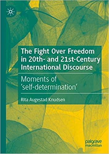 The Fight Over Freedom in 20th- and 21st-Century International Discourse: Moments of ���self-determination���