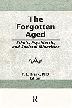The Forgotten Aged: Ethnic, Psychiatric, and Societal Minorities