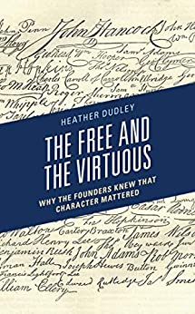 The Free and the Virtuous: Why the Founders Knew that Character Mattered