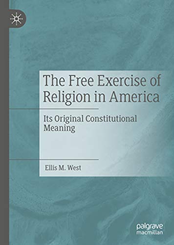 The Free Exercise of Religion in America: Its Original Constitutional Meaning