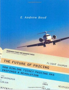 The Future of Pricing How Airline Ticket Pricing Has Inspired a Revolution by E. Boyd