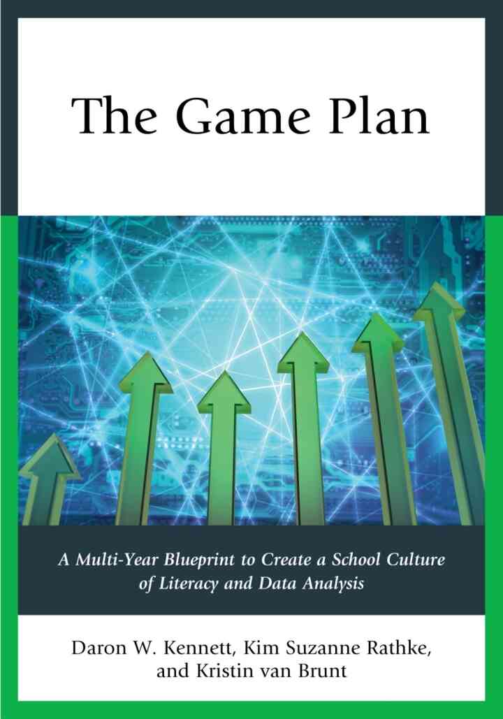 The Game Plan: A Multi-Year Blueprint to Create a School Culture of Literacy and Data Analysis
