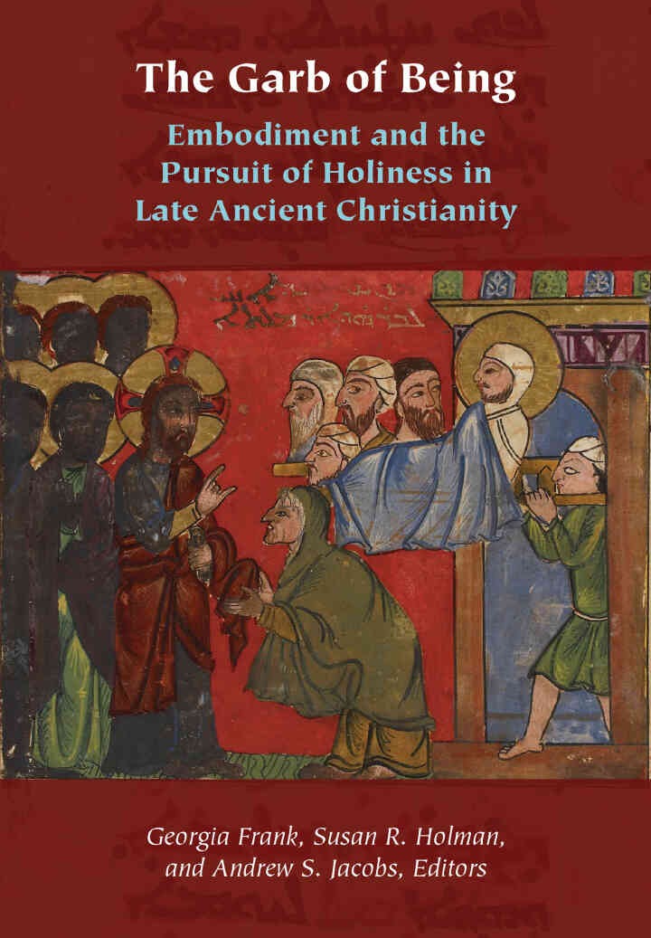 The Garb of Being: Embodiment and the Pursuit of Holiness in Late Ancient Christianity