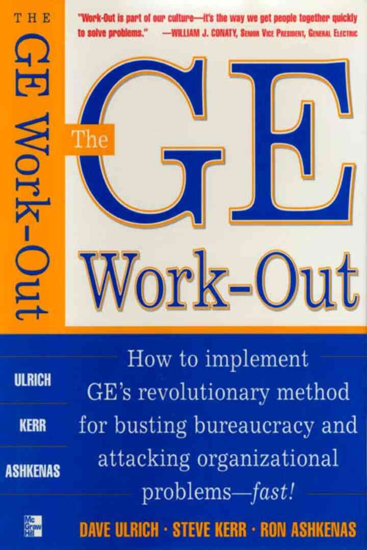 The GE Work-Out: How to Implement GE's Revolutionary Method for Busting Bureaucracy & Attacking Organizational Proble