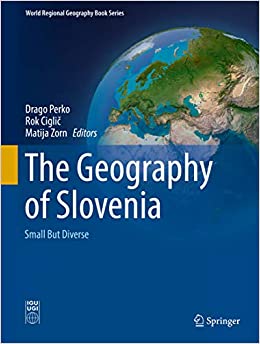 The Geography of Slovenia: Small But Diverse (World Regional Geography Book Series)