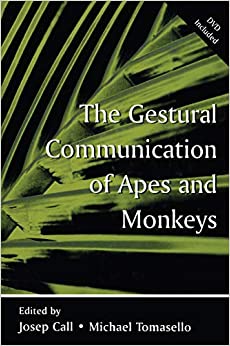 The Gestural Communication of Apes and Monkeys