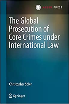 The Global Prosecution of Core Crimes under International Law
