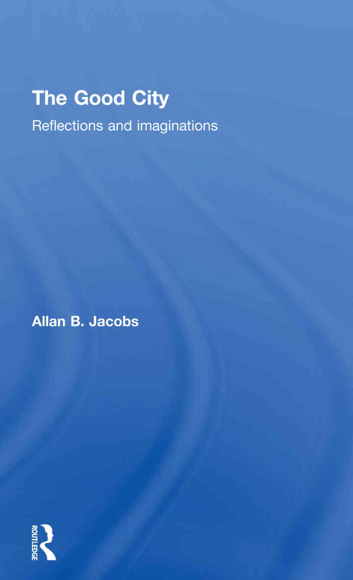 The Good City: Reflections and Imaginations, 1st Edition