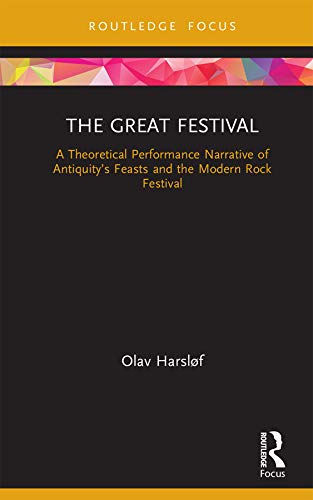 The Great Festival: A Theoretical Performance Narrative of Antiquity���s Feasts and the Modern Rock Festival