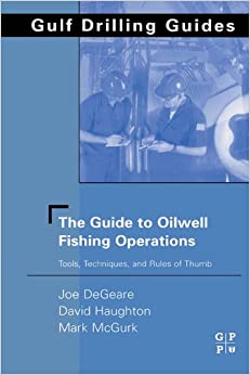 The Guide to Oilwell Fishing Operations: Tools, Techniques, and Rules of Thumb (Gulf Drilling Guides)