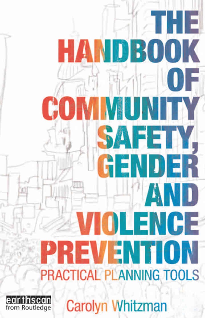 The Handbook of Community Safety Gender and Violence Prevention: Practical Planning Tools, 1st Edition