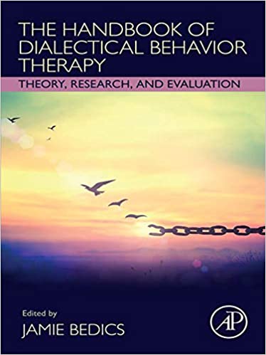 The Handbook of Dialectical Behavior Therapy: Theory, Research, and Evaluation