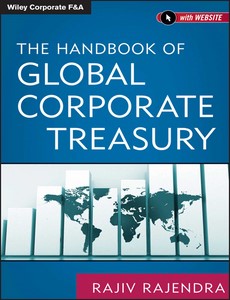 The Handbook of Global Corporate Treasury 1st Edition by Rajiv Rajendra