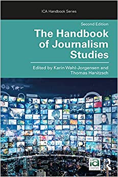 The Handbook of Journalism Studies (ICA Handbook Series)