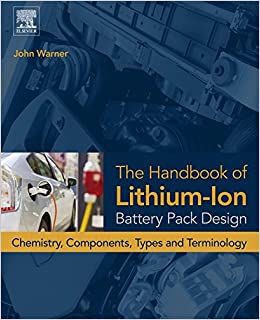 The Handbook of Lithium-Ion Battery Pack Design: Chemistry, Components, Types and Terminology