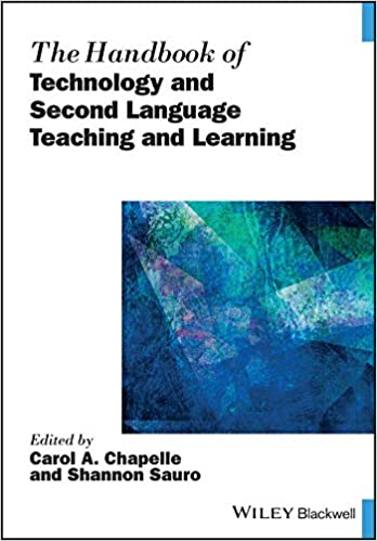 The Handbook of Technology and Second Language Teaching and Learning (Blackwell Handbooks in Linguistics)
