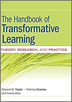 The Handbook of Transformative Learning: Theory, Research, and Practice