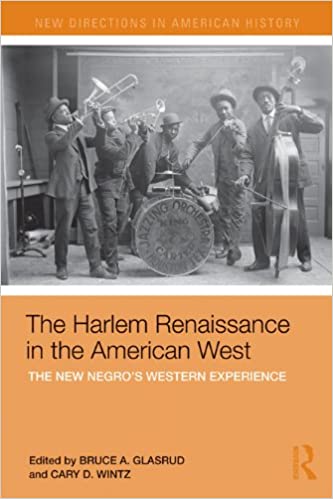 The Harlem Renaissance in the American West: The New Negro?s Western Experience (New Directions in American History)