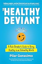 The Healthy Deviant : A Rule Breaker's Guide to Being Healthy in an Unhealthy World