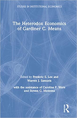 The Heterodox Economics of Gardiner C. Means (Studies in Institutional Economics)