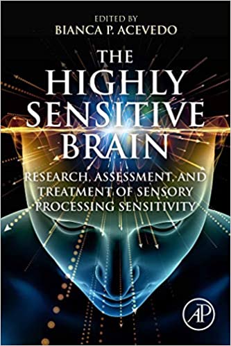 The Highly Sensitive Brain: Research, Assessment, and Treatment of Sensory Processing Sensitivity
