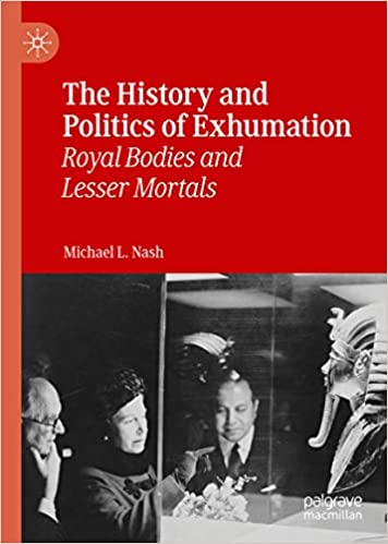 The History and Politics of Exhumation: Royal Bodies and Lesser Mortals