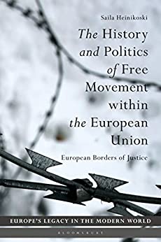 The History and Politics of Free Movement within the European Union: European Borders of Justice (Europe�s Legacy in the Modern World)