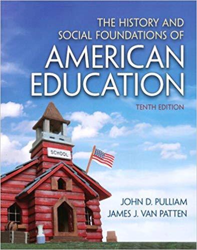 The History and Social Foundations of American Education 10th Edition by John D. Pulliam
