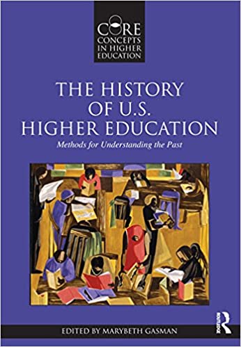 The History of U.S. Higher Education: Methods for Understanding the Past (Core Concepts in Higher Education)