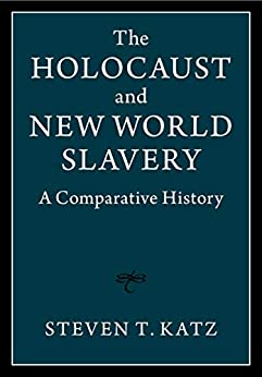 The Holocaust and New World Slavery: A Comparative History