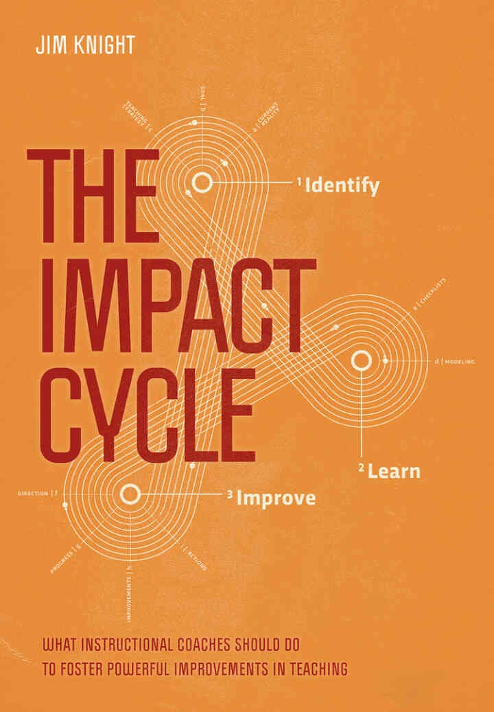 The Impact Cycle: What Instructional Coaches Should Do to Foster Powerful Improvements in Teaching, 1st Edition