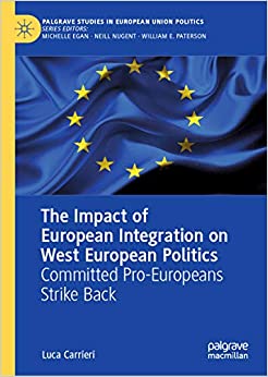 The Impact of European Integration on West European Politics: Committed Pro-Europeans Strike Back (Palgrave Studies in European Union Politics)