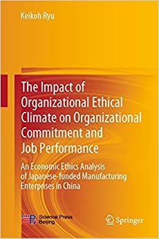 The Impact of Organizational Ethical Climate on Organizational Commitment and Job Performance: An Economic Ethics Analysis of Japanese-funded Manufacturing Enterprises in China