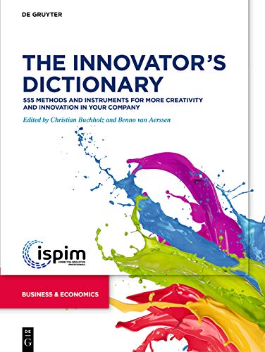 The Innovator�s Dictionary: 555 Methods and Instruments for More Creativity and Innovation in Your Company