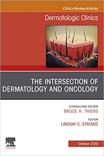 The Intersection of Dermatology and Oncology, An Issue of Dermatologic Clinics, (The Clinics: Dermatology)