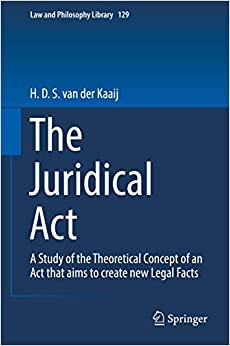The Juridical Act: A Study of the Theoretical Concept of an Act that aims to create new Legal Facts (Law and Philosophy Library Book 129)
