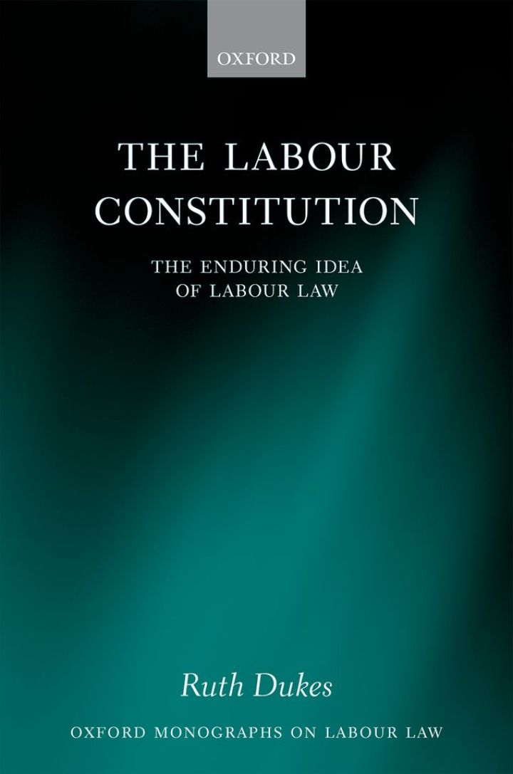 The Labour Constitution: The Enduring Idea of Labour Law
