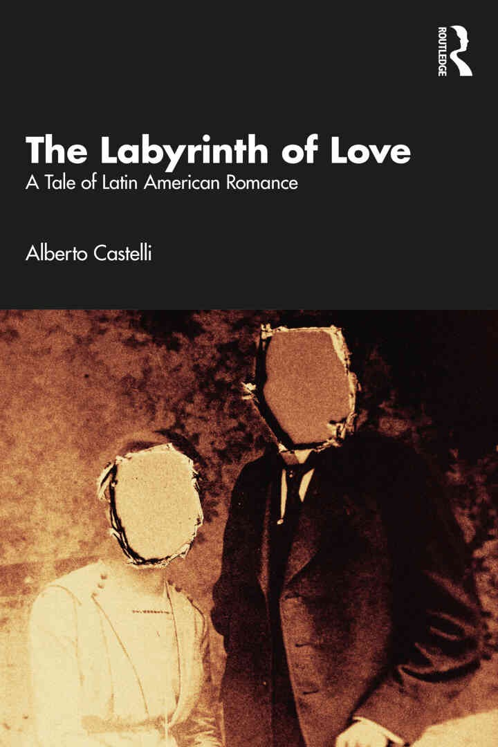 The Labyrinth of Love: A Tale of Latin American Romance, 1st Edition