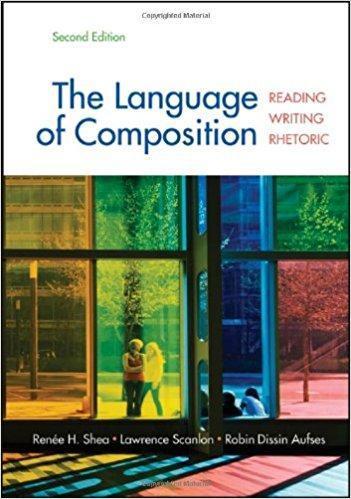 The Language of Composition: Reading, Writing, Rhetoric 2nd Edition by Renee H. Shea