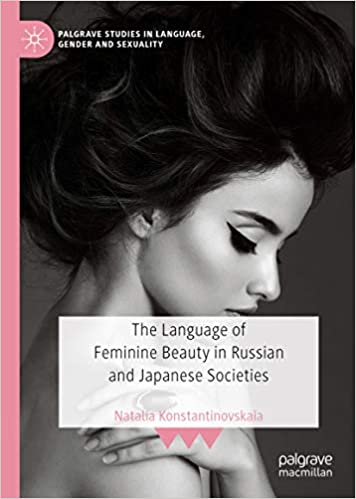 The Language of Feminine Beauty in Russian and Japanese Societies (Palgrave Studies in Language, Gender and Sexuality)