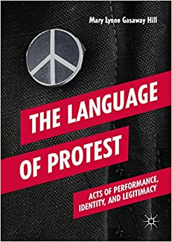 The Language of Protest: Acts of Performance, Identity, and Legitimacy