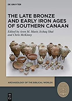 The Late Bronze and Early Iron Ages of Southern Canaan (Archaeology of the Biblical Worlds Book 2)